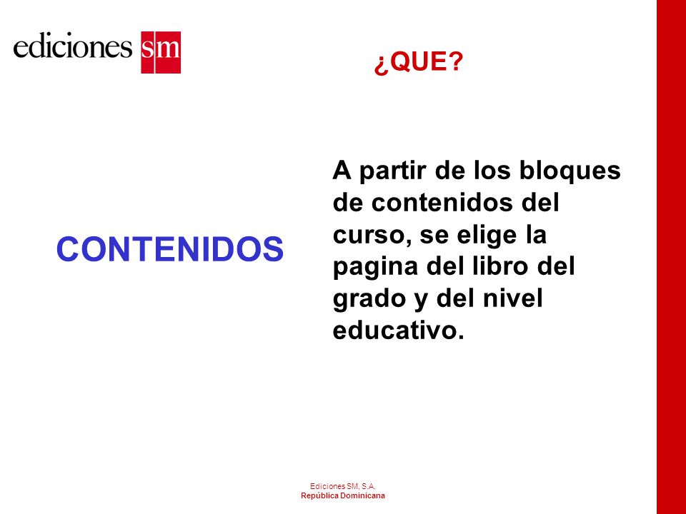 ¿QUE CONTENIDOS. A partir de los bloques de contenidos del curso, se elige la pagina del libro del grado y del nivel educativo.
