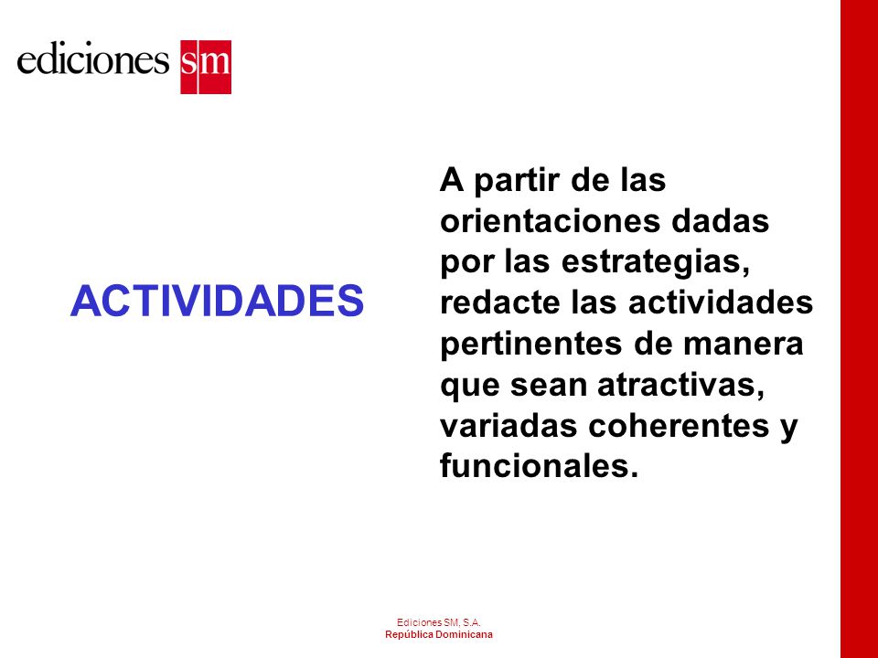 A partir de las orientaciones dadas por las estrategias, redacte las actividades pertinentes de manera que sean atractivas, variadas coherentes y funcionales.