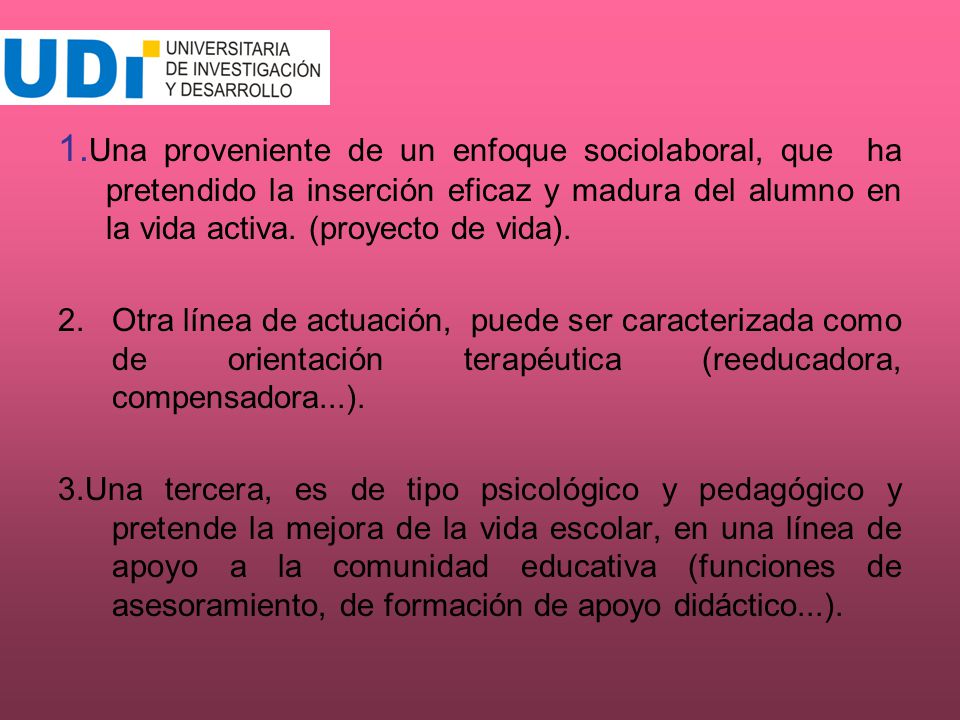 1.Una proveniente de un enfoque sociolaboral, que ha pretendido la inserción eficaz y madura del alumno en la vida activa. (proyecto de vida).