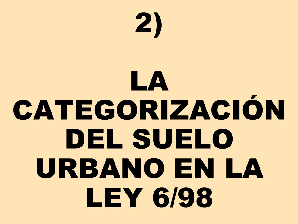 2) LA CATEGORIZACIÓN DEL SUELO URBANO EN LA LEY 6/98