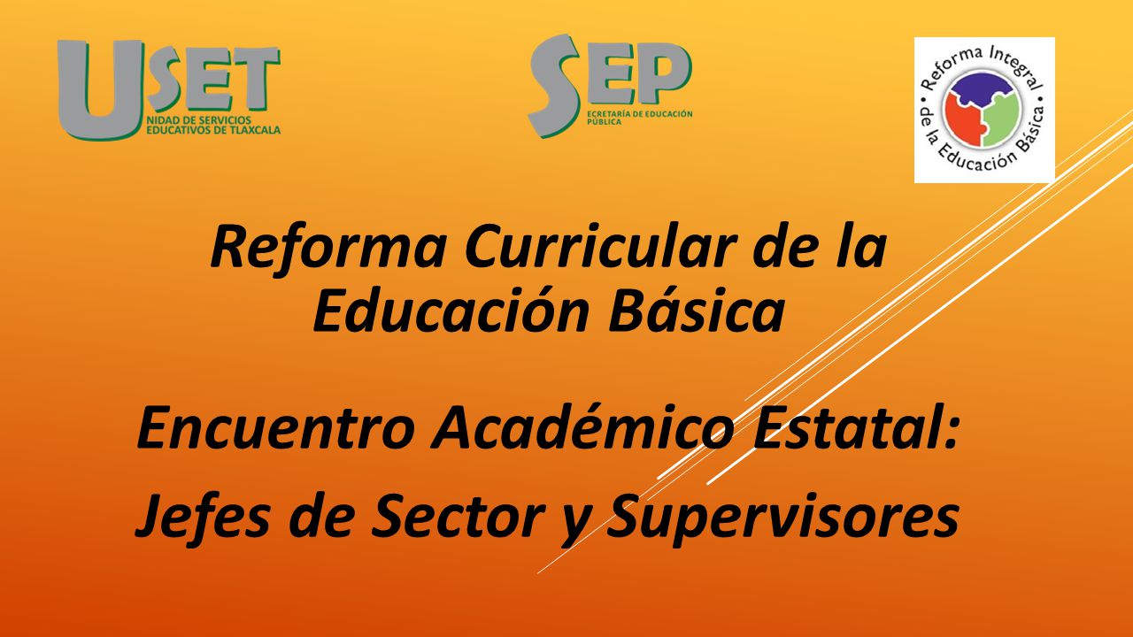 Reforma Curricular de la Educación Básica Encuentro Académico Estatal: