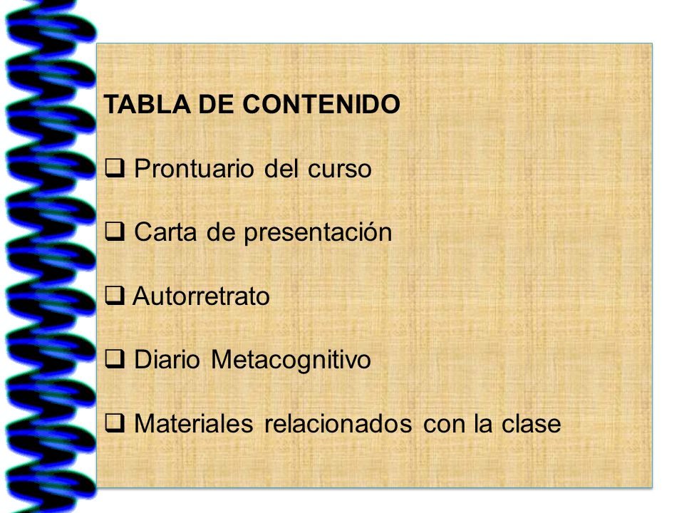 TABLA DE CONTENIDO Prontuario del curso. Carta de presentación. Autorretrato. Diario Metacognitivo.