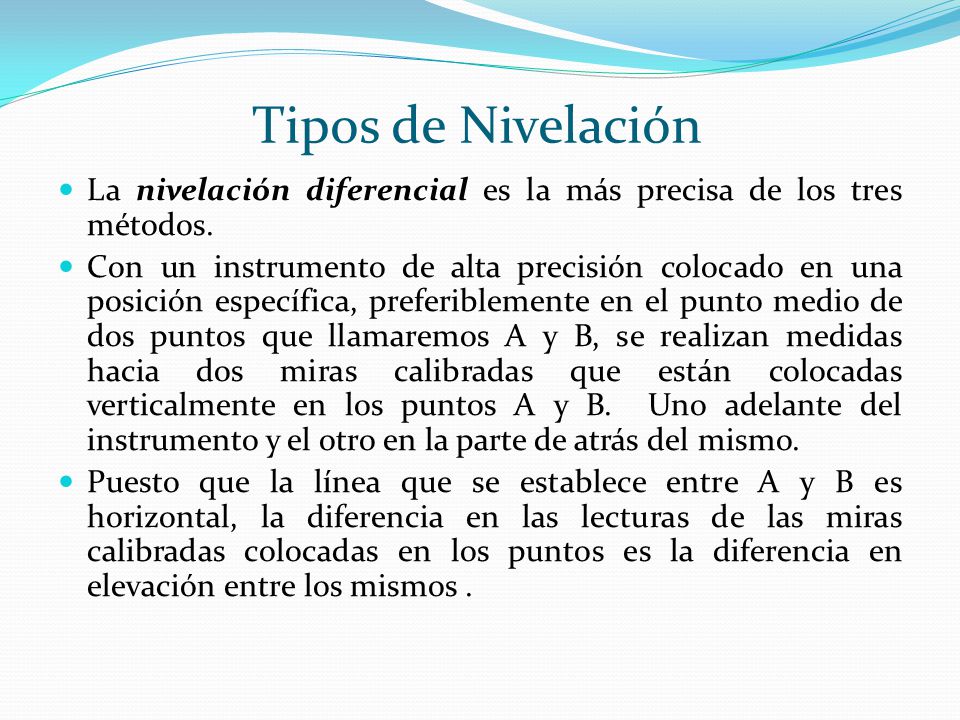 Tipos de Nivelación La nivelación diferencial es la más precisa de los tres métodos.