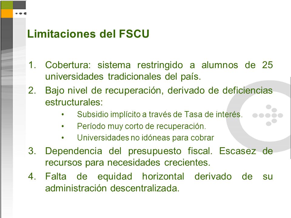 Limitaciones del FSCU Cobertura: sistema restringido a alumnos de 25 universidades tradicionales del país.
