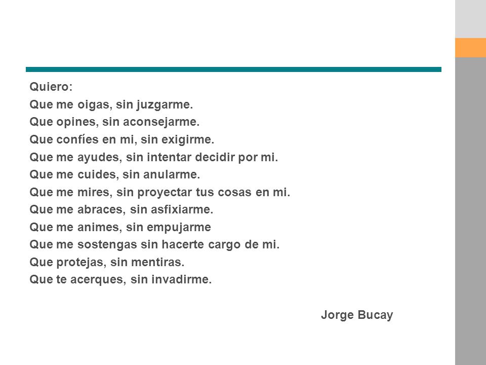 Quiero: Que me oigas, sin juzgarme. Que opines, sin aconsejarme