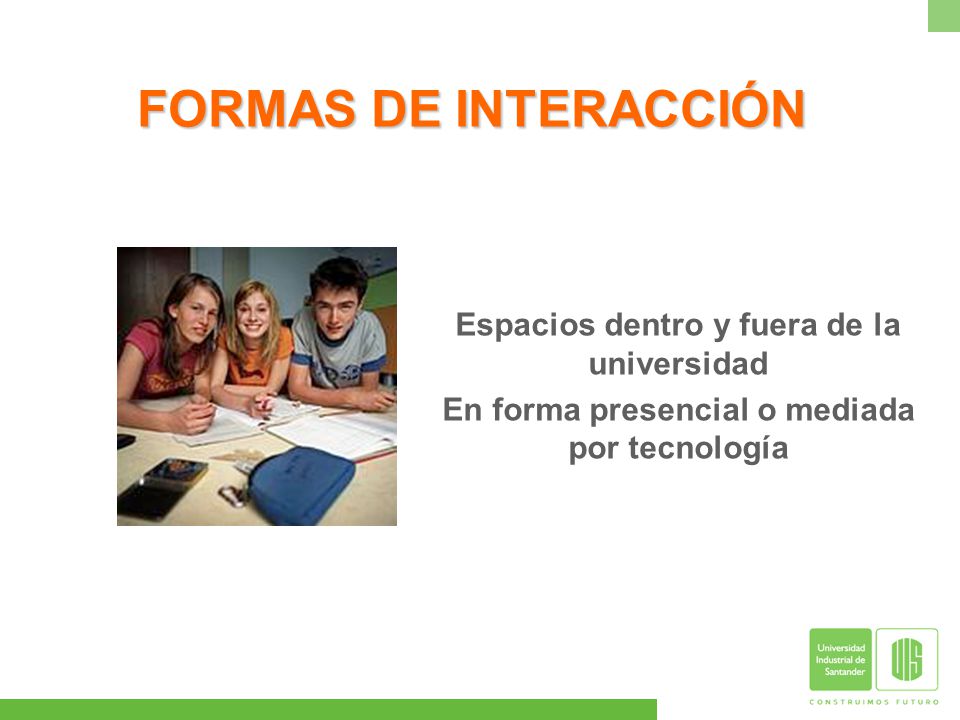 FORMAS DE INTERACCIÓN Espacios dentro y fuera de la universidad