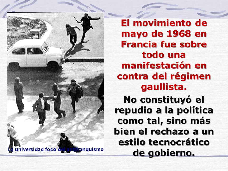 El movimiento de mayo de 1968 en Francia fue sobre todo una manifestación en contra del régimen gaullista.