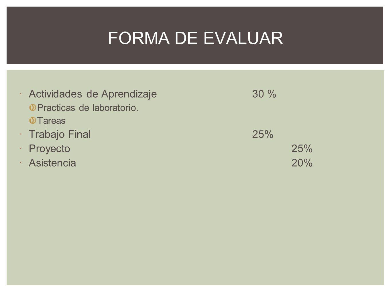 FORMA DE EVALUAR Actividades de Aprendizaje 30 % Trabajo Final 25%