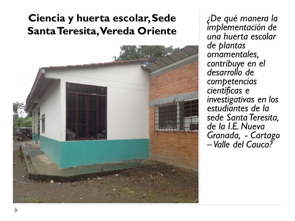 Ciencia y huerta escolar, Sede Santa Teresita, Vereda Oriente