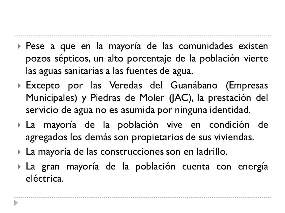 Pese a que en la mayoría de las comunidades existen pozos sépticos, un alto porcentaje de la población vierte las aguas sanitarias a las fuentes de agua.