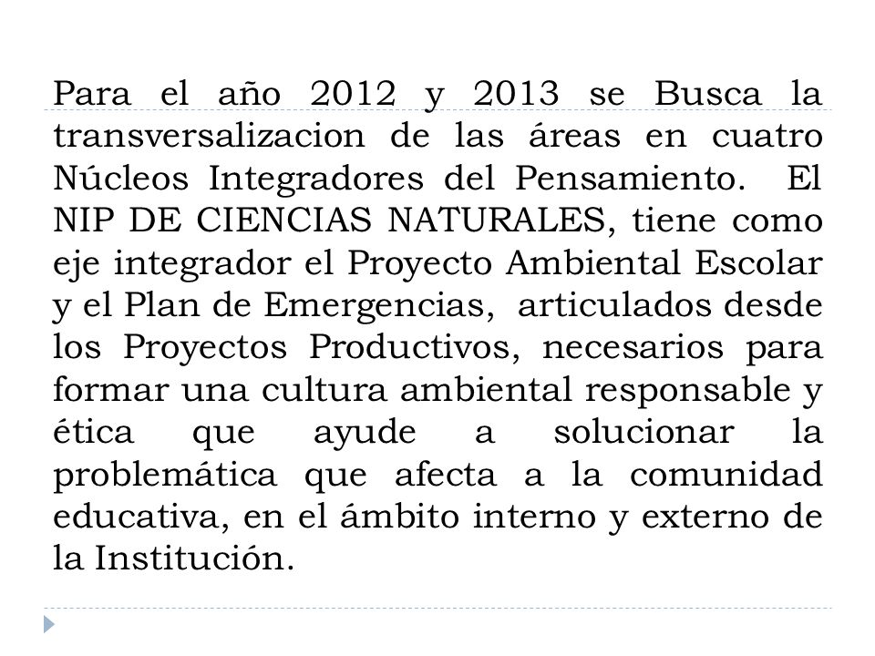 Para el año 2012 y 2013 se Busca la transversalizacion de las áreas en cuatro Núcleos Integradores del Pensamiento.