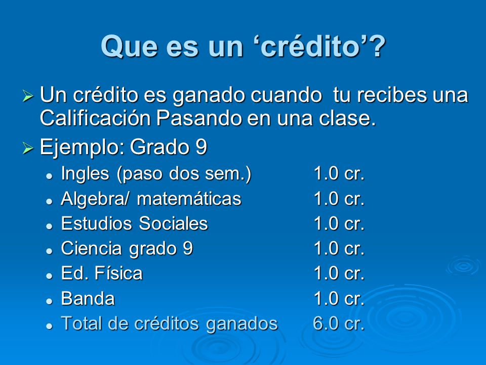 Que es un ‘crédito’ Un crédito es ganado cuando tu recibes una Calificación Pasando en una clase.