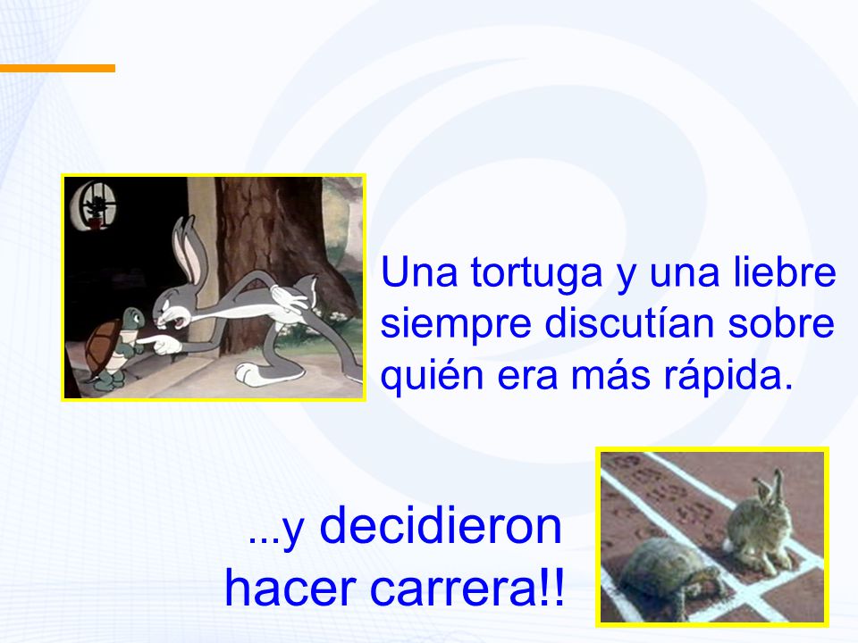 hacer carrera!! Una tortuga y una liebre siempre discutían sobre