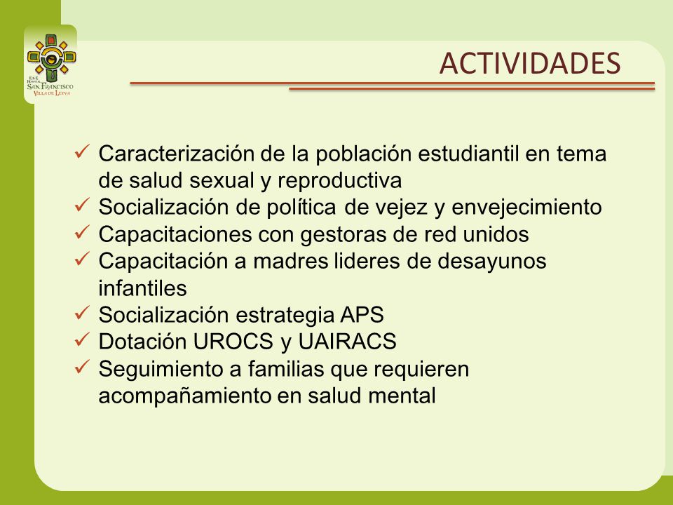 ACTIVIDADES Caracterización de la población estudiantil en tema de salud sexual y reproductiva. Socialización de política de vejez y envejecimiento.