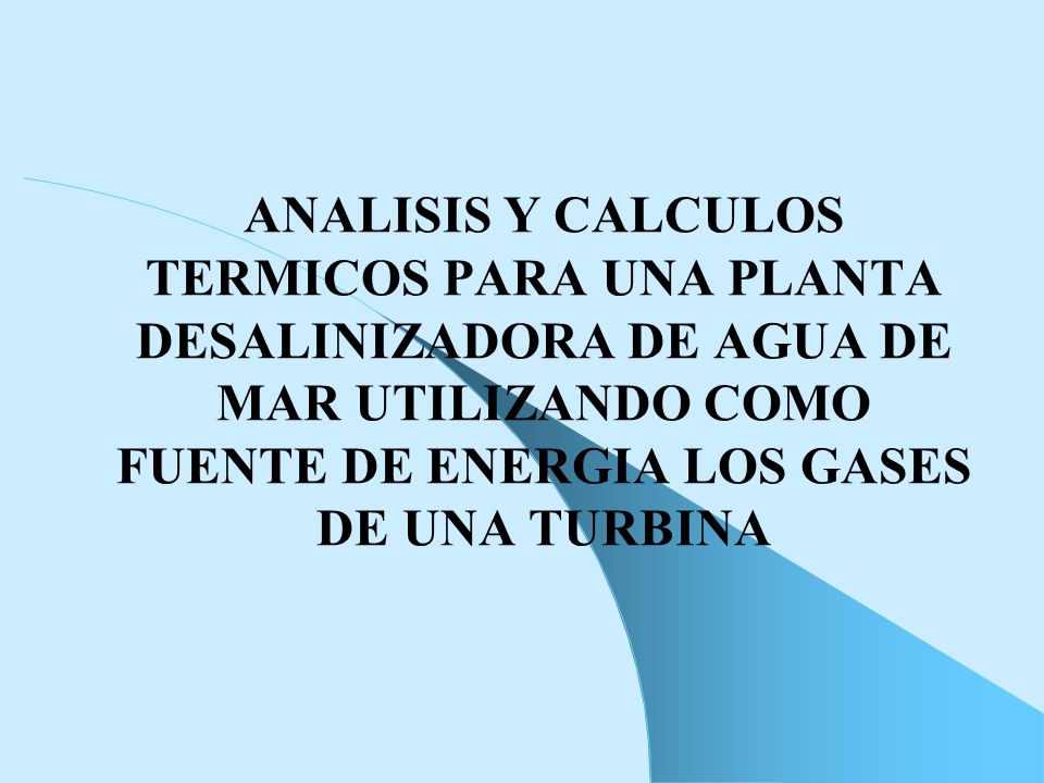 ANALISIS Y CALCULOS TERMICOS PARA UNA PLANTA DESALINIZADORA DE AGUA DE MAR UTILIZANDO COMO FUENTE DE ENERGIA LOS GASES DE UNA TURBINA