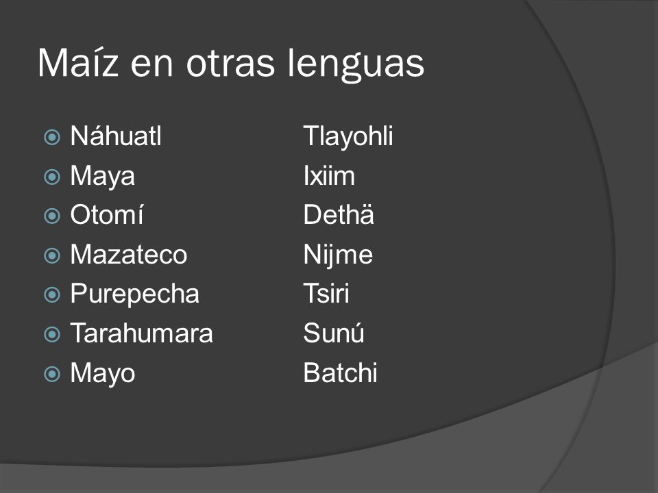 Maíz en otras lenguas Náhuatl Tlayohli Maya Ixiim Otomí Dethä