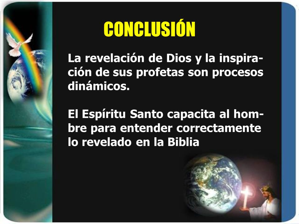 CONCLUSIÓN La revelación de Dios y la inspira-ción de sus profetas son procesos dinámicos.