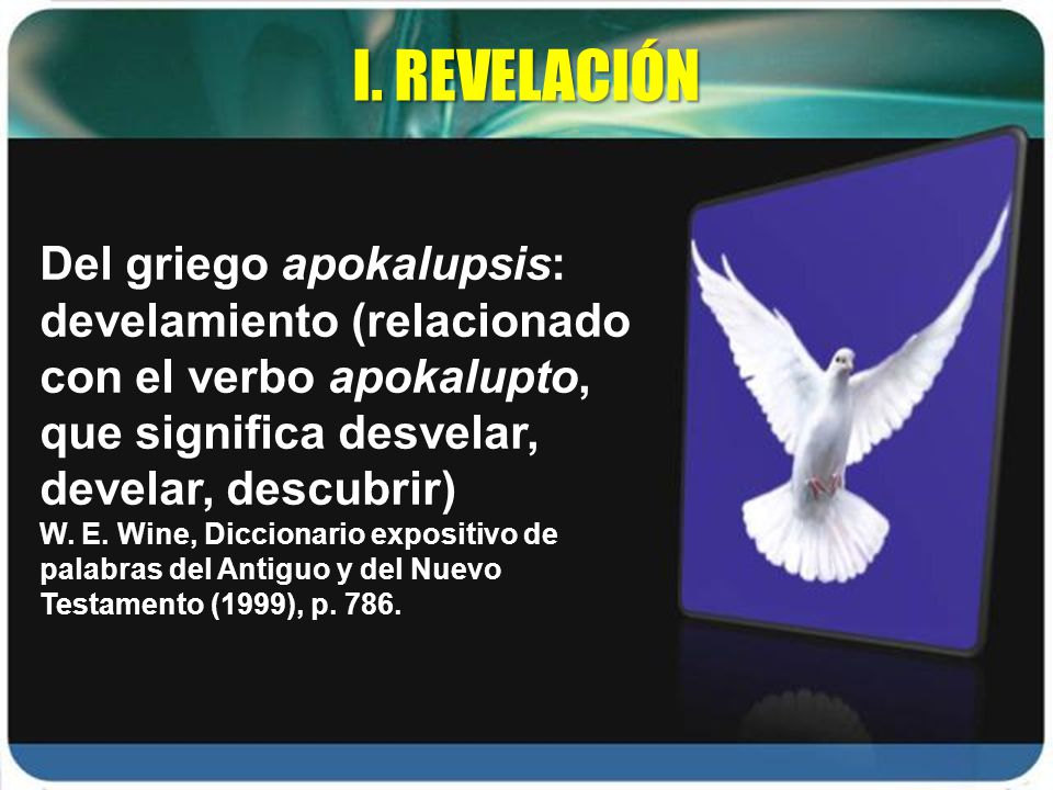 I. REVELACIÓN Del griego apokalupsis: develamiento (relacionado con el verbo apokalupto, que significa desvelar, develar, descubrir)