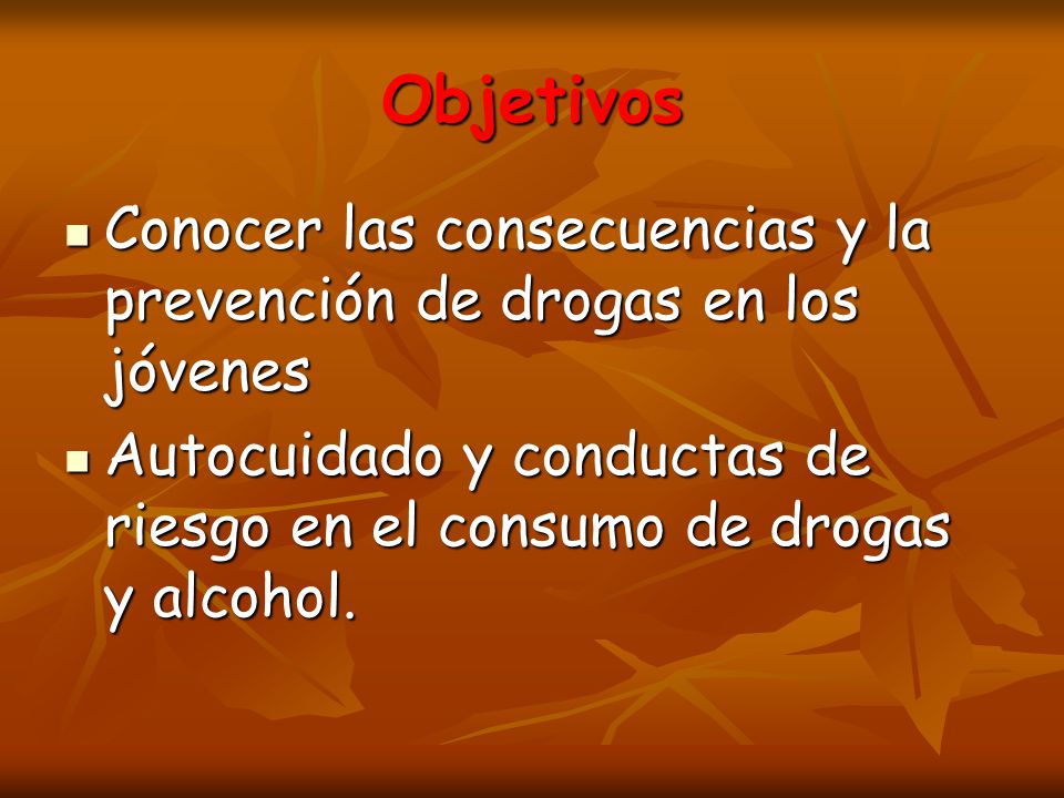 Objetivos Conocer las consecuencias y la prevención de drogas en los jóvenes.