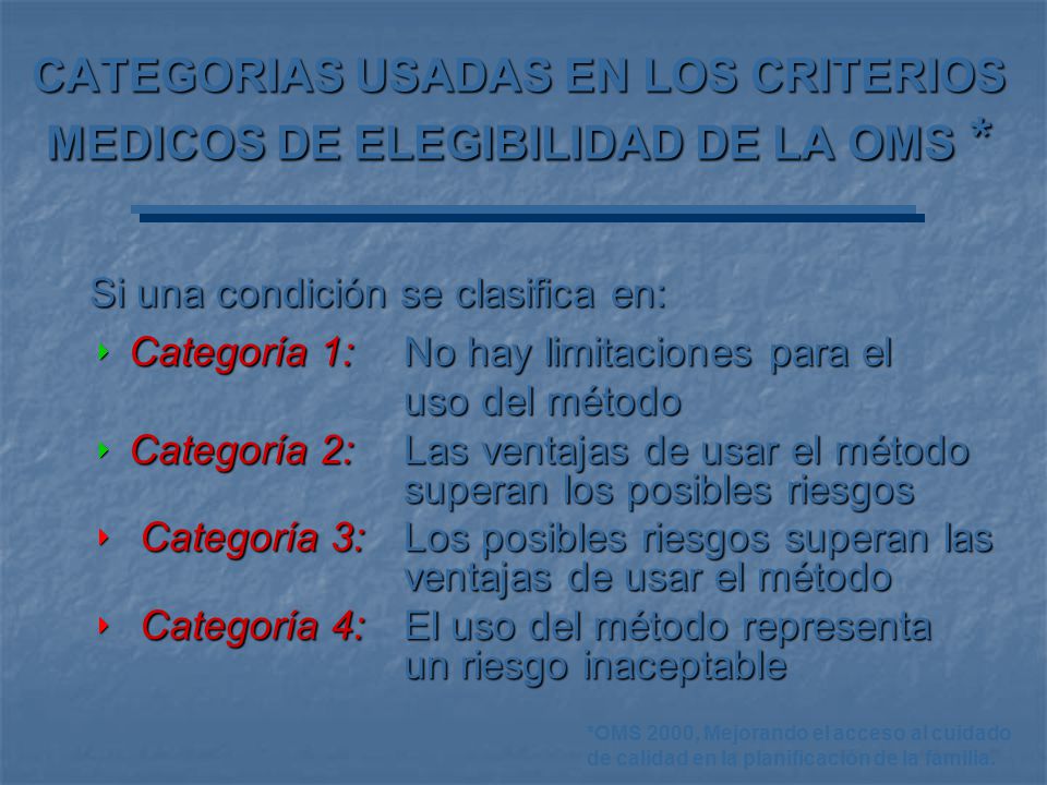 CATEGORIAS USADAS EN LOS CRITERIOS MEDICOS DE ELEGIBILIDAD DE LA OMS *