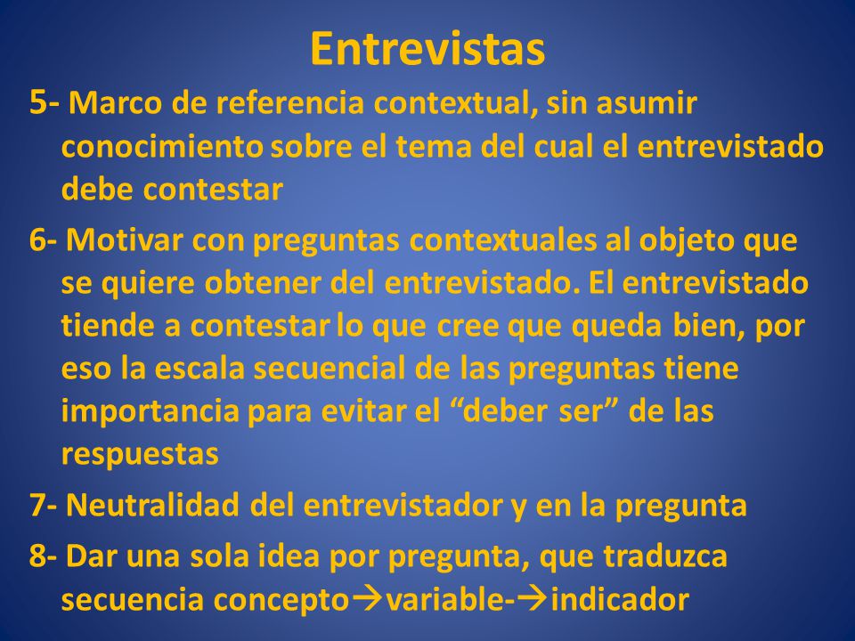 Entrevistas 5- Marco de referencia contextual, sin asumir conocimiento sobre el tema del cual el entrevistado debe contestar.