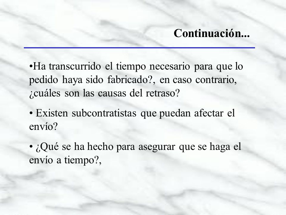 Continuación... Ha transcurrido el tiempo necesario para que lo pedido haya sido fabricado , en caso contrario, ¿cuáles son las causas del retraso