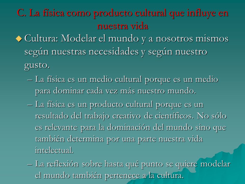 C. La física como producto cultural que influye en nuestra vida