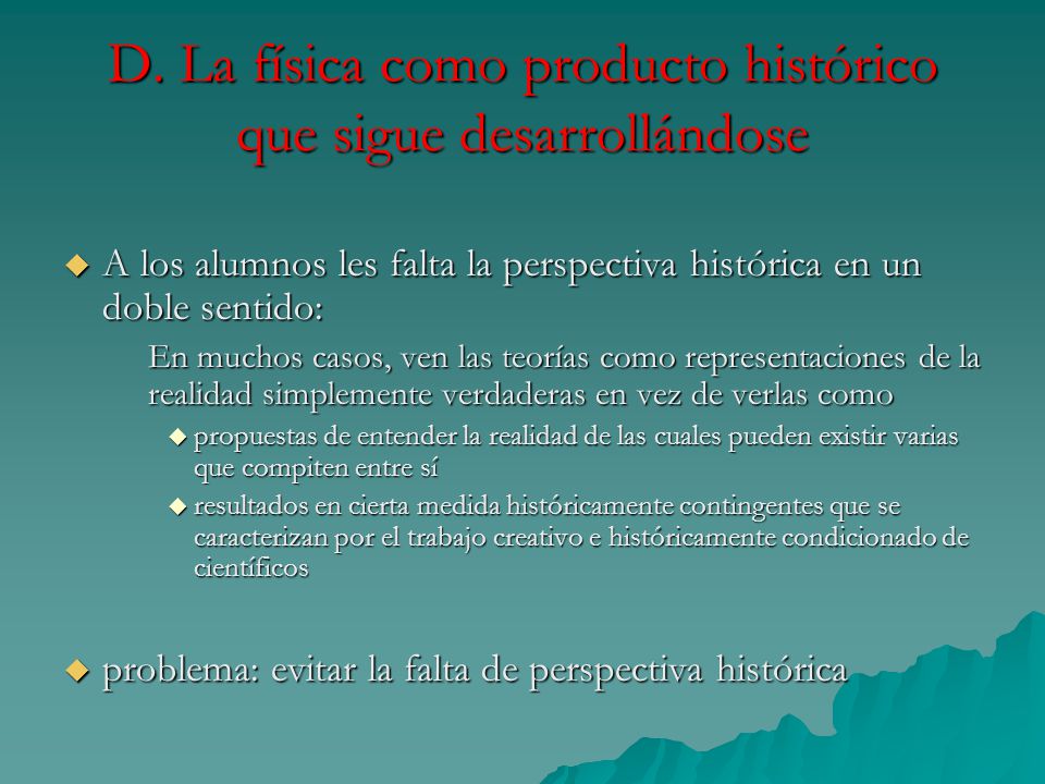 D. La física como producto histórico que sigue desarrollándose