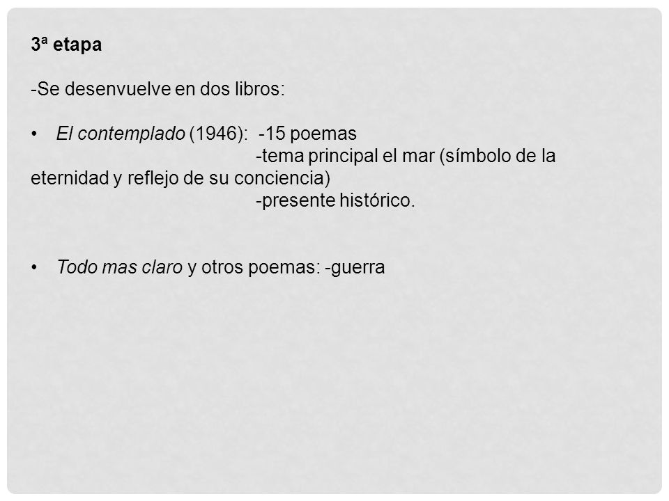 3ª etapa -Se desenvuelve en dos libros: El contemplado (1946): -15 poemas.