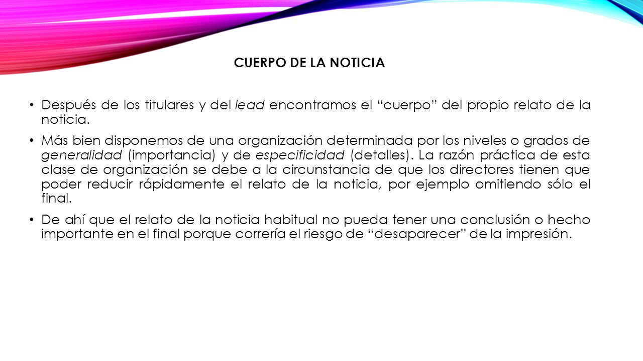 CUERPO DE LA NOTICIA Después de los titulares y del lead encontramos el cuerpo del propio relato de la noticia.