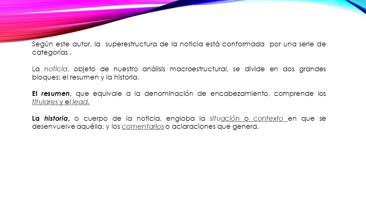 Según este autor, la superestructura de la noticia está conformada por una serie de categorías .