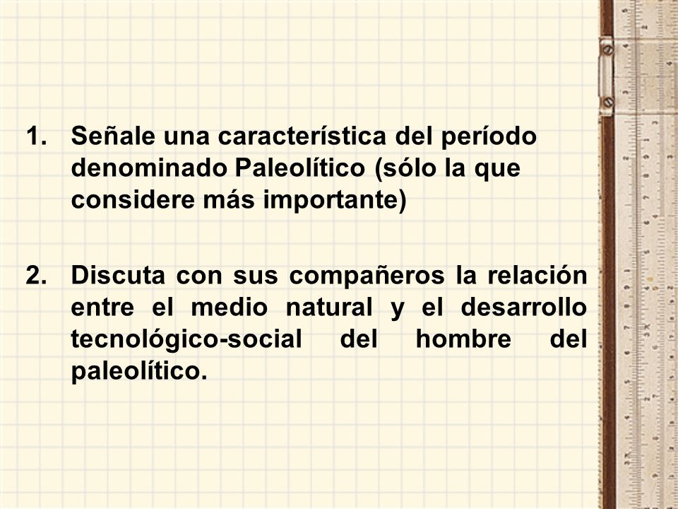 Señale una característica del período denominado Paleolítico (sólo la que considere más importante)