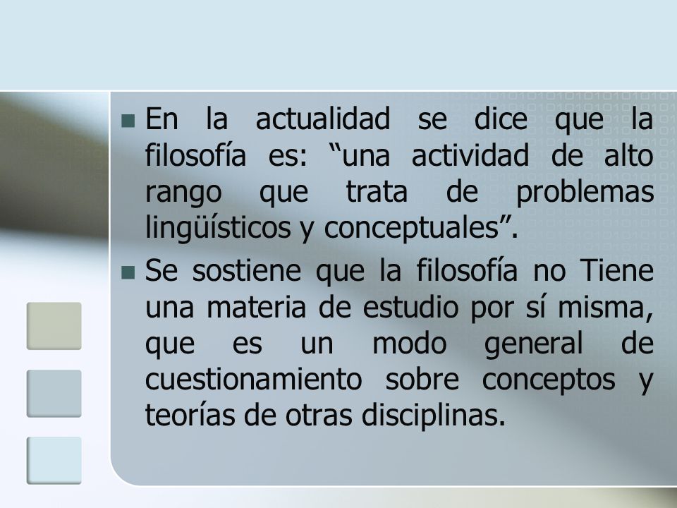 En la actualidad se dice que la filosofía es: una actividad de alto rango que trata de problemas lingüísticos y conceptuales .