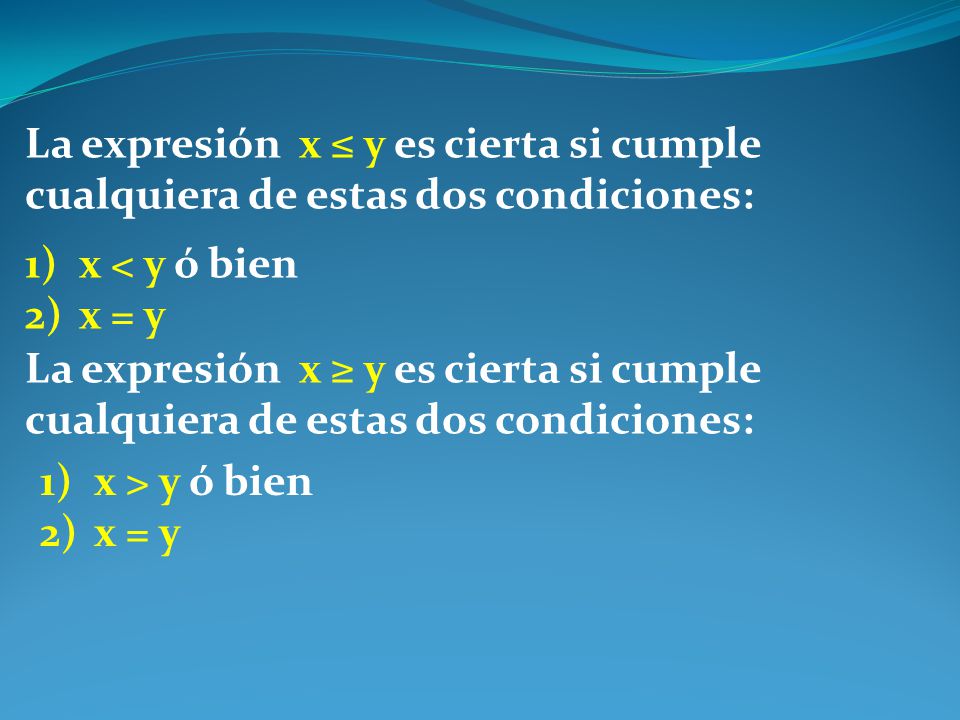 La expresión x ≤ y es cierta si cumple cualquiera de estas dos condiciones: