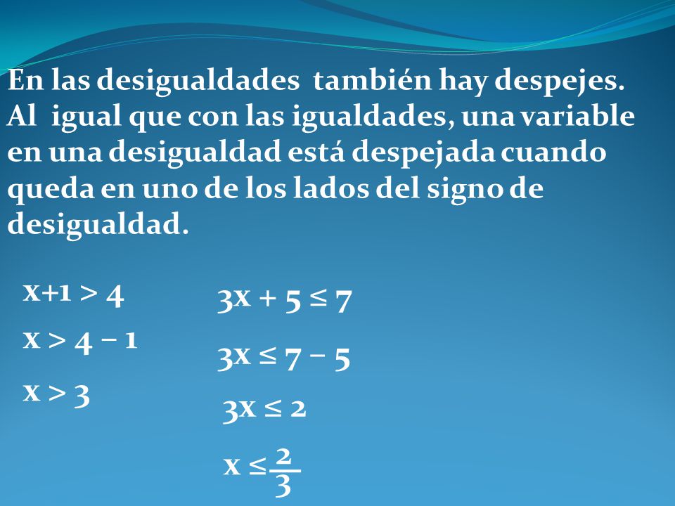 x+1 > 4 3x + 5 ≤ 7 x > 4 – 1 3x ≤ 7 – 5 x > 3 3x ≤ 2 2 x ≤ 3