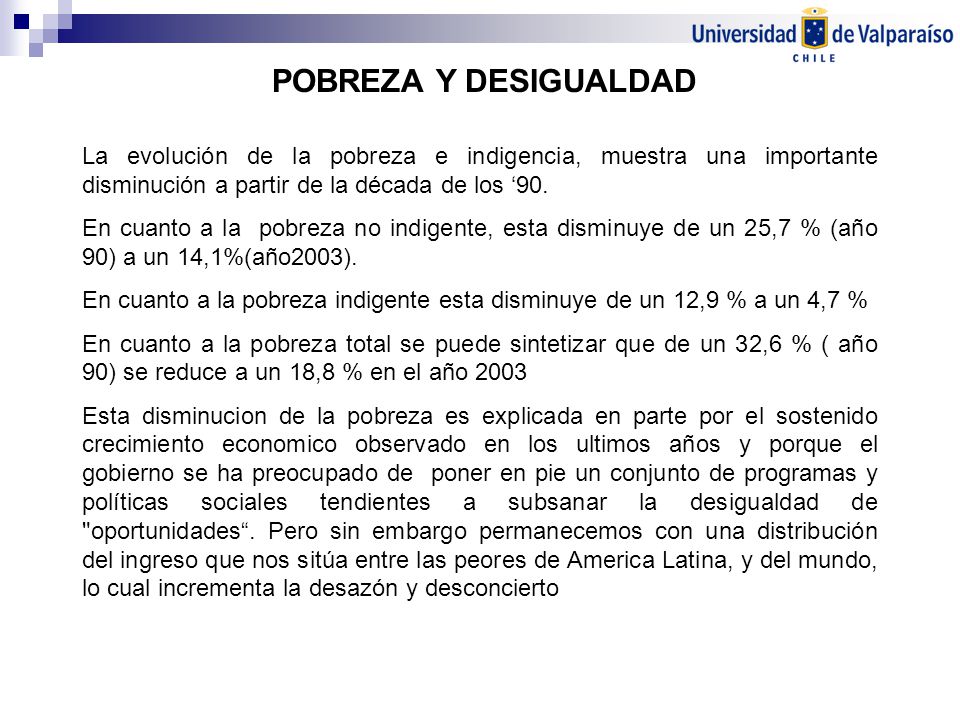 POBREZA Y DESIGUALDAD La evolución de la pobreza e indigencia, muestra una importante disminución a partir de la década de los ‘90.