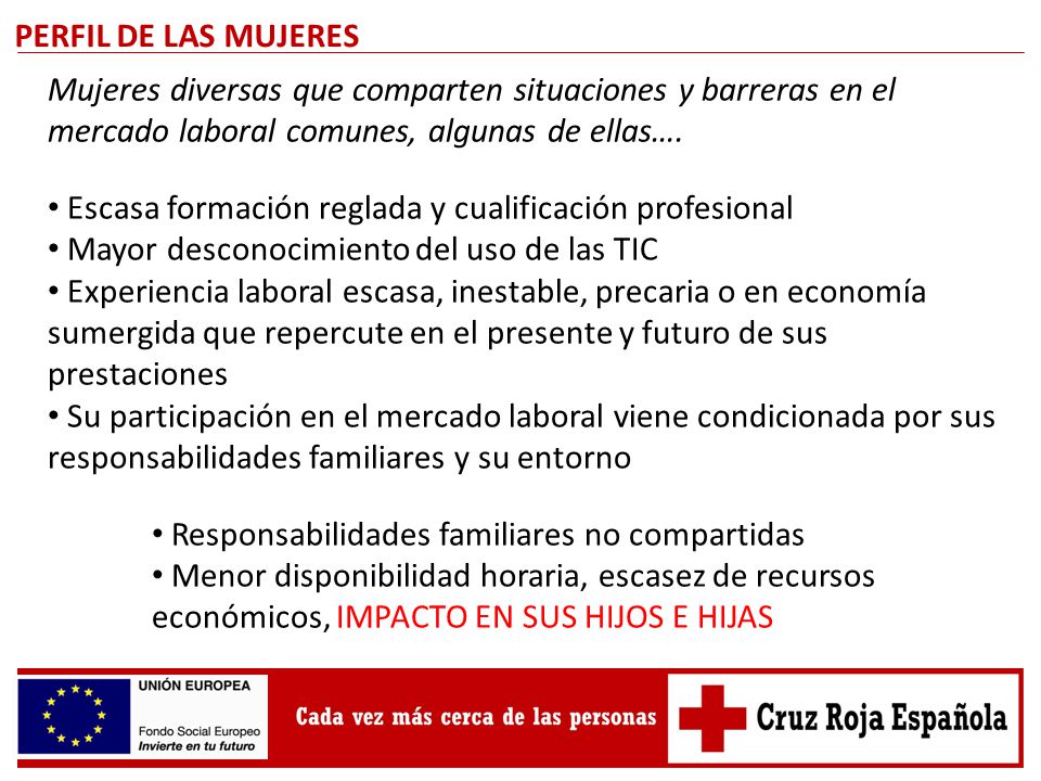 PERFIL DE LAS MUJERES Mujeres diversas que comparten situaciones y barreras en el mercado laboral comunes, algunas de ellas….