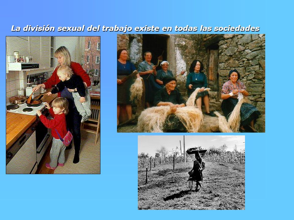 La división sexual del trabajo existe en todas las sociedades
