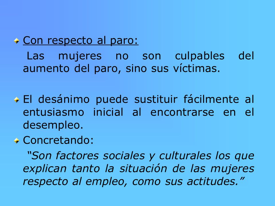 Con respecto al paro: Las mujeres no son culpables del aumento del paro, sino sus víctimas.