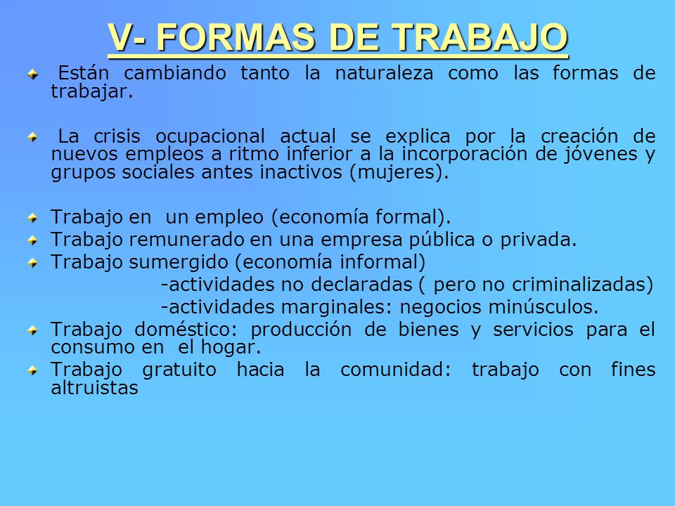 V- FORMAS DE TRABAJO Están cambiando tanto la naturaleza como las formas de trabajar.
