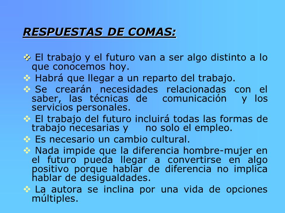 RESPUESTAS DE COMAS: El trabajo y el futuro van a ser algo distinto a lo que conocemos hoy. Habrá que llegar a un reparto del trabajo.