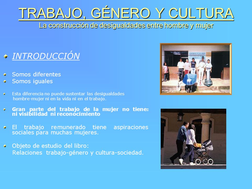 TRABAJO, GÉNERO Y CULTURA La construcción de desigualdades entre hombre y mujer