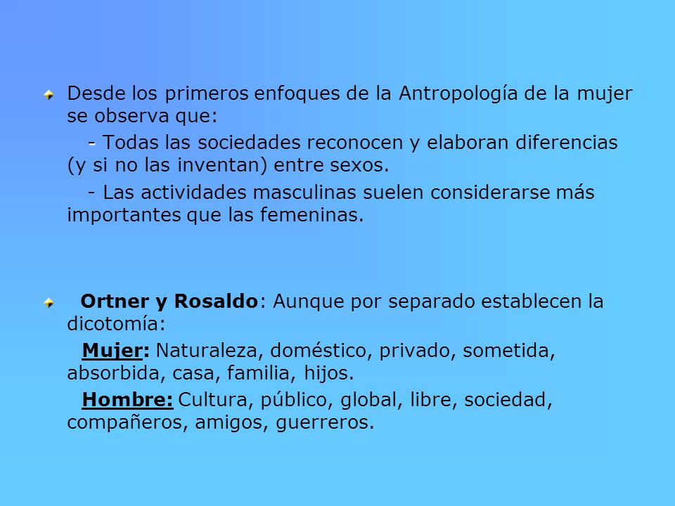 Desde los primeros enfoques de la Antropología de la mujer se observa que: