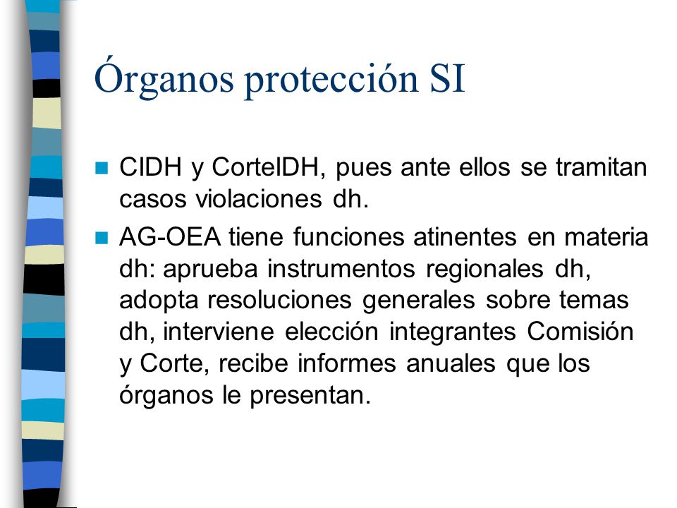 Órganos protección SI CIDH y CorteIDH, pues ante ellos se tramitan casos violaciones dh.