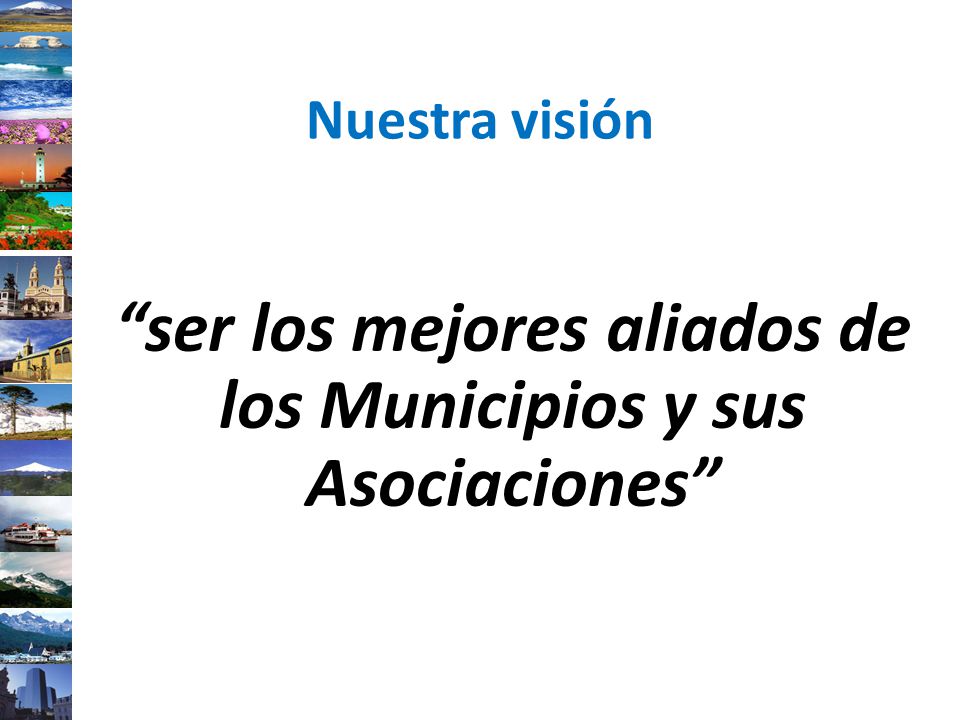 ser los mejores aliados de los Municipios y sus Asociaciones