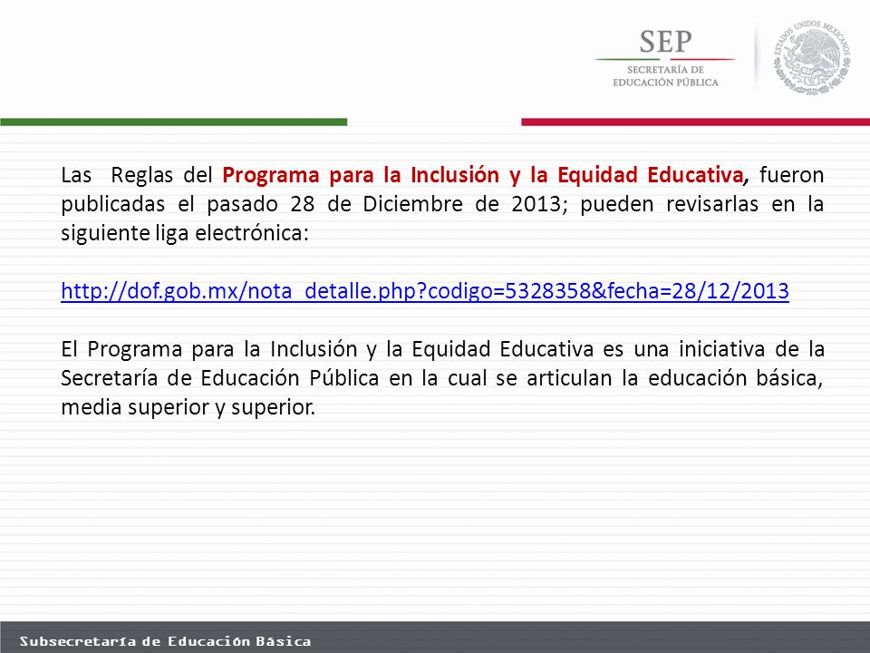 Las Reglas del Programa para la Inclusión y la Equidad Educativa, fueron publicadas el pasado 28 de Diciembre de 2013; pueden revisarlas en la siguiente liga electrónica: