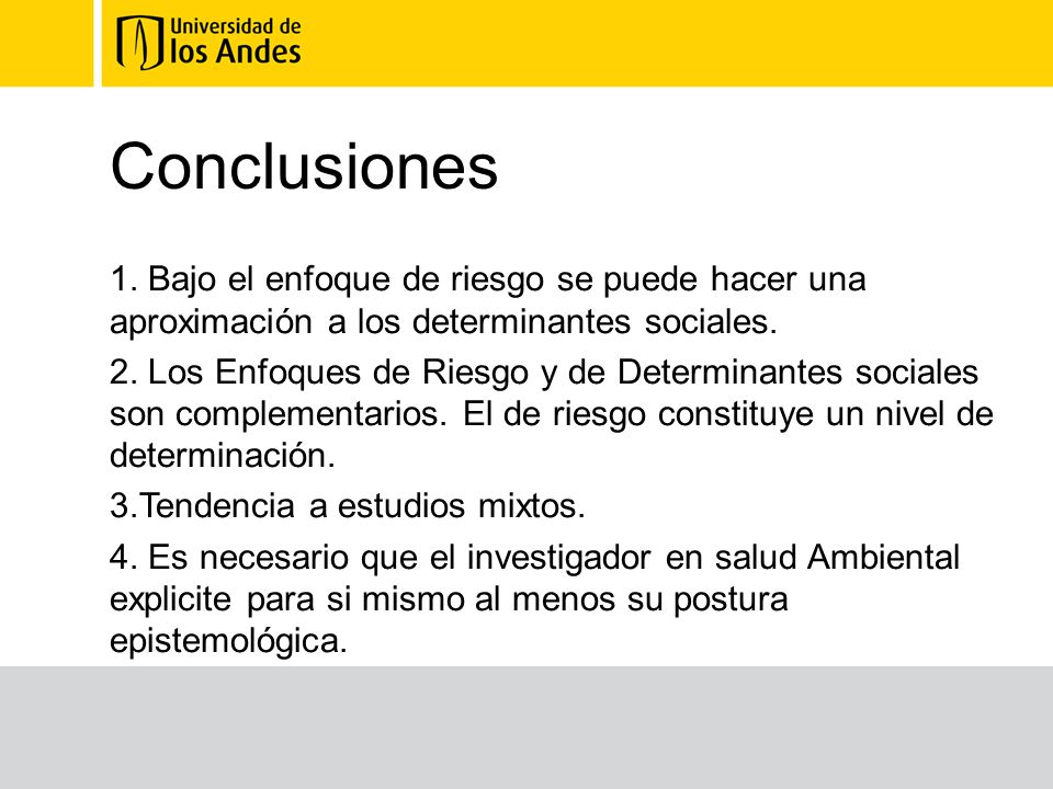 Conclusiones 1. Bajo el enfoque de riesgo se puede hacer una aproximación a los determinantes sociales.