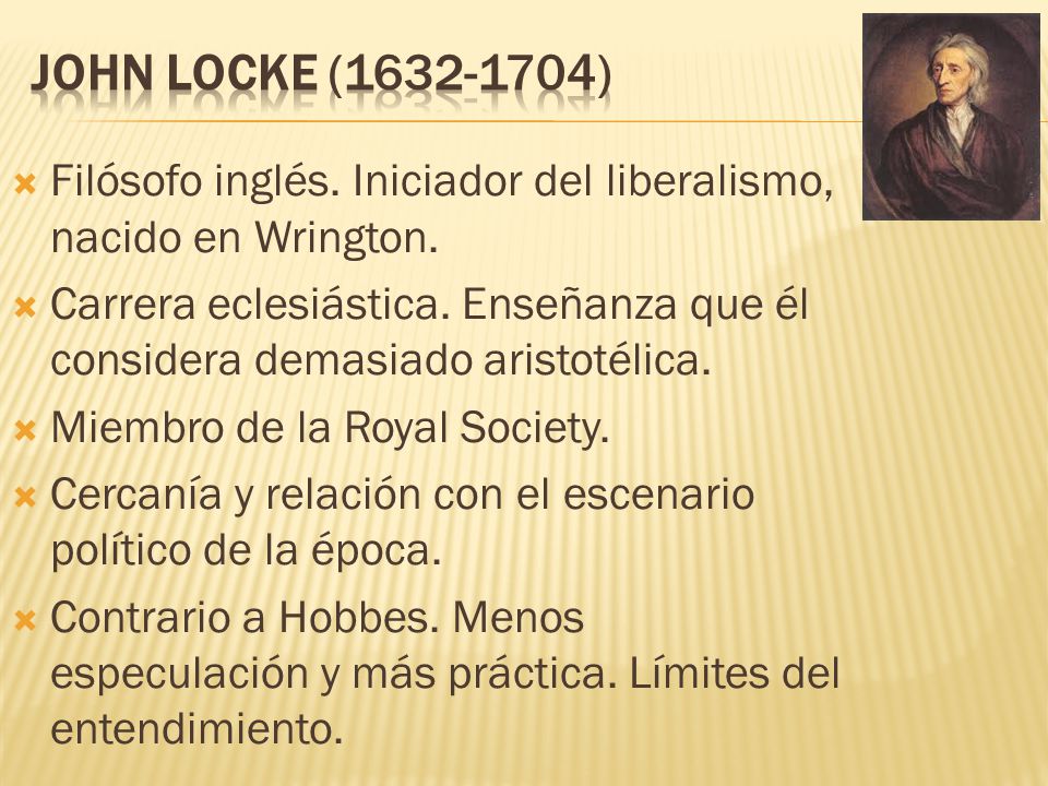 JOHN LOCKE ( ) Filósofo inglés. Iniciador del liberalismo, nacido en Wrington.
