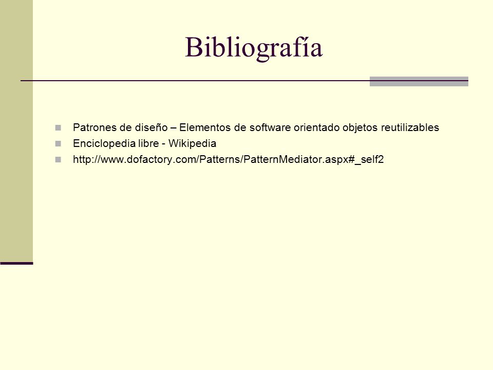 Bibliografía Patrones de diseño – Elementos de software orientado objetos reutilizables. Enciclopedia libre - Wikipedia.