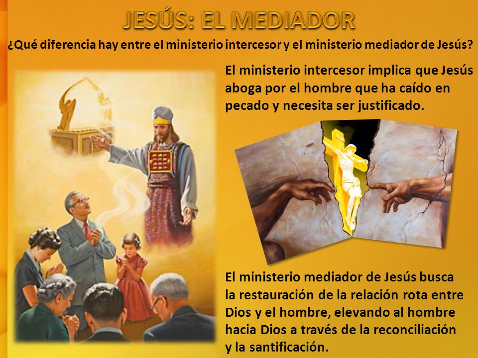 JESÚS: EL MEDIADOR ¿Qué diferencia hay entre el ministerio intercesor y el ministerio mediador de Jesús